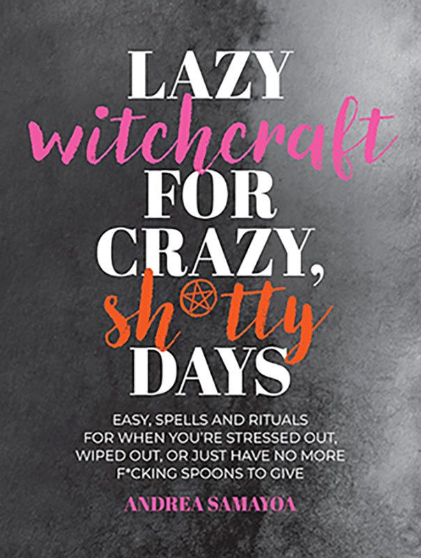 Lazy Witchcraft for Crazy Shitty Days by Andrea Samayoa (image for) Lazy Witchcraft for Crazy Shitty Days by Andrea Samayoa